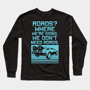 We Don't Need Roads Long Sleeve T-Shirt